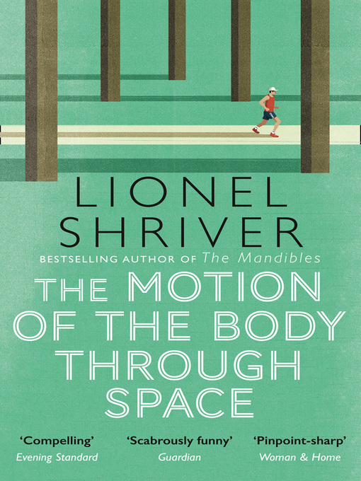 Nimiön The Motion of the Body Through Space lisätiedot, tekijä Lionel Shriver - Saatavilla
